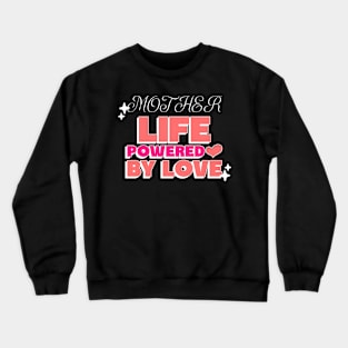 Mother life powered by love Crewneck Sweatshirt